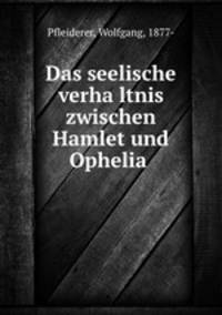 Das seelische verha?ltnis zwischen Hamlet und Ophelia