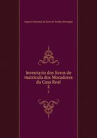 Inventario dos livros de matricula dos Moradores da Casa Real. 2