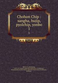 Chohon Chip : sangha, hujip, pyolchip, yonbo. 1