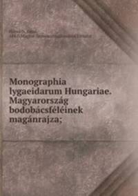 Monographia lygaeidarum Hungariae. Magyarorszag bodobacsfeleinek maganrajza;