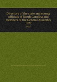 Directory of the state and county officials of North Carolina and members of the General Assembly. 1927
