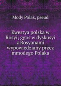 Kwestya polska w Rosyi; ggos w dyskusyi z Rosyanami wypowiedziany przez mmodego Polaka