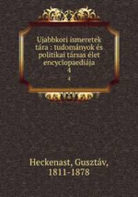 Ujabbkori ismeretek tara : tudomanyok es politikai tarsas elet encyclopaediaja