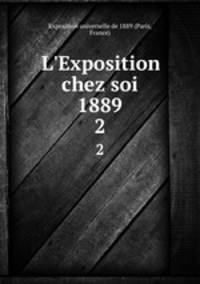 L`Exposition chez soi 1889. 2