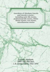 Anecdotes of Abraham Lincoln and Lincoln