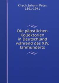 Die papstlichen Kollektorien in Deutschland wahrend des XIV. Jahrhunderts