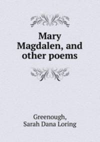 Mary Magdalen, and other poems