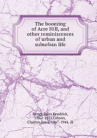 The booming of Acre Hill, and other reminiscences of urban and suburban life