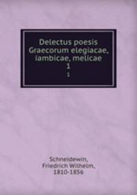 Delectus poesis Graecorum elegiacae, iambicae, melicae. 1