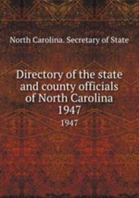 Directory of the state and county officials of North Carolina. 1947