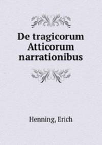 De tragicorum Atticorum narrationibus