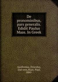 De pronominibus, pars generalis. Edidit Paulus Maas. In Greek