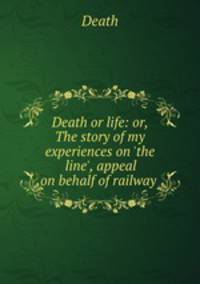 Death or life: or, The story of my experiences on 