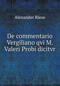 De commentario Vergiliano qvi M. Valeri Probi dicitvr