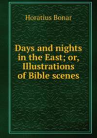 Days and nights in the East; or, Illustrations of Bible scenes