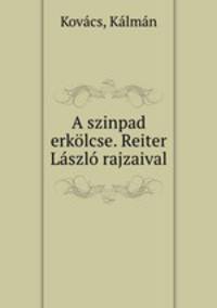 A szinpad erkolcse. Reiter Laszlo rajzaival