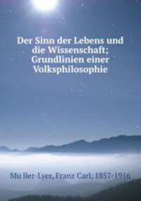 Der Sinn der Lebens und die Wissenschaft; Grundlinien einer Volksphilosophie