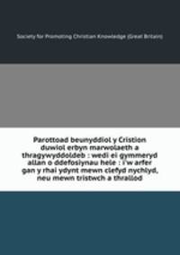Parottoad beunyddiol y Cristion duwiol erbyn marwolaeth a thragywyddoldeb : wedi ei gymmeryd allan o ddefosiynau hele : i
