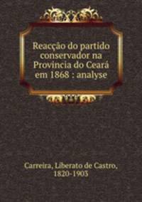 Reaccao do partido conservador na Provincia do Ceara em 1868 : analyse