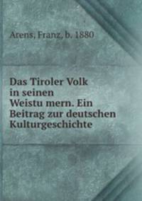 Das Tiroler Volk in seinen Weistu?mern. Ein Beitrag zur deutschen Kulturgeschichte