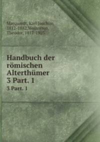 Handbuch der rmischen Alterthmer. 3 Part. 1