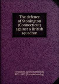 The defence of Stonington (Connecticut) against a British squadron