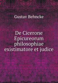 De Cicerone Epicureorum philosophiae existimatore et judice