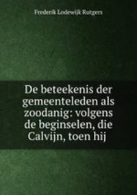 De beteekenis der gemeenteleden als zoodanig: volgens de beginselen, die Calvijn, toen hij .
