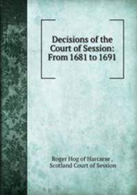 Decisions of the Court of Session: From 1681 to 1691