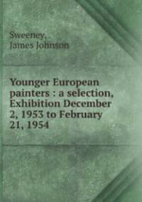 Younger European painters : a selection, Exhibition December 2, 1953 to February 21, 1954