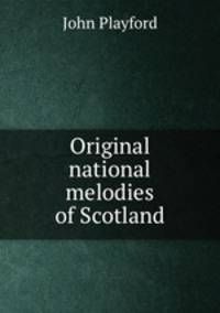 Original national melodies of Scotland