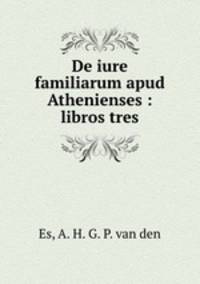 De iure familiarum apud Athenienses : libros tres