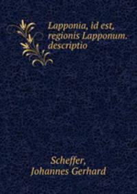 Lapponia, id est, regionis Lapponum. descriptio