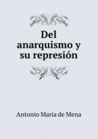 Del anarquismo y su represion