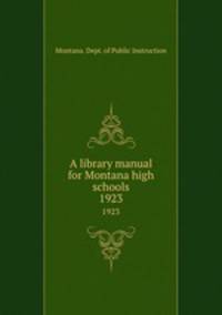 A library manual for Montana high schools. 1923