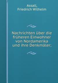 Nachrichten uber die fruheren Einwohner von Nordamerika und ihre Denkmaler;