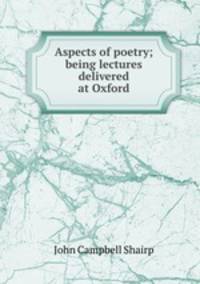 Aspects of poetry; being lectures delivered at Oxford