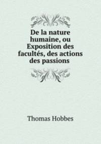 De la nature humaine, ou Exposition des facultes, des actions & des passions .