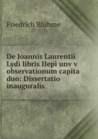 De Joannis Laurentii Lydi libris IIepi unvwv observationum capita duo: Dissertatio inauguralis .