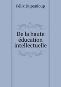 De la haute education intellectuelle