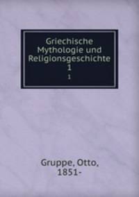 Griechische Mythologie und Religionsgeschichte. 1