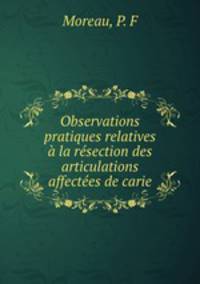 Observations pratiques relatives a la resection des articulations affectees de carie