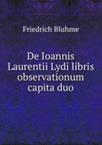 De Ioannis Laurentii Lydi libris observationum capita duo