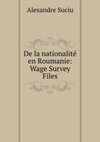 De la nationalite en Roumanie: Wage Survey Files.