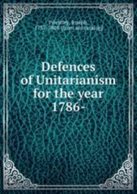 Defences of Unitarianism for the year 1786-