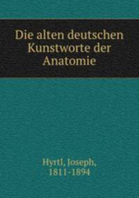 Die alten deutschen Kunstworte der Anatomie