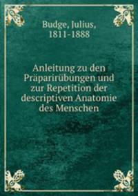 Anleitung zu den Praparirubungen und zur Repetition der descriptiven Anatomie des Menschen