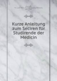 Kurze Anleitung zum Seciren fur Studirende der Medicin