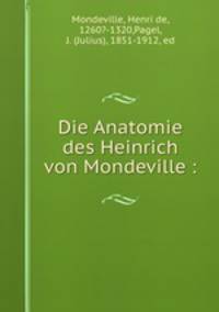 Die Anatomie des Heinrich von Mondeville :