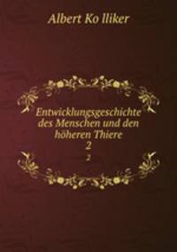 Entwicklungsgeschichte des Menschen und den hheren Thiere. 2